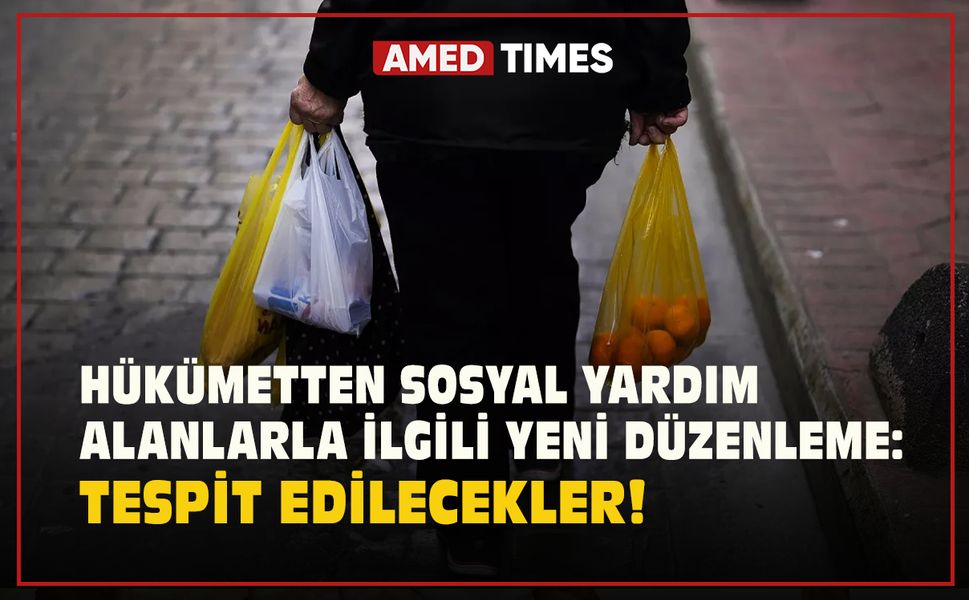 Hükümetten sosyal yardım alanlarla ilgili yeni düzenleme: Tespit edilecekler!