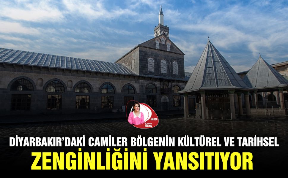 Diyarbakır’daki Camiler Bölgenin kültürel ve tarihsel zenginliğini yansıtıyor