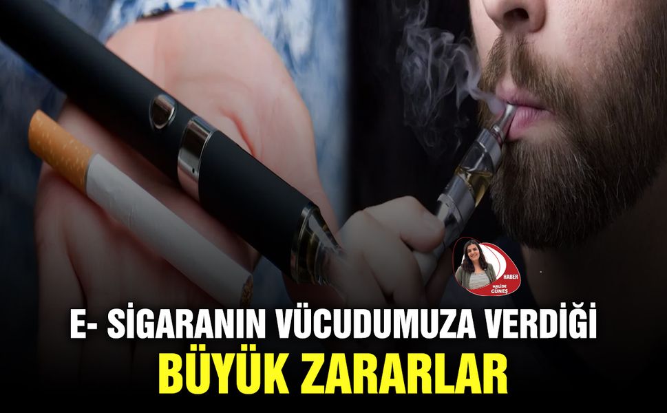E- sigaranın vücudumuza verdiği büyük zararlar